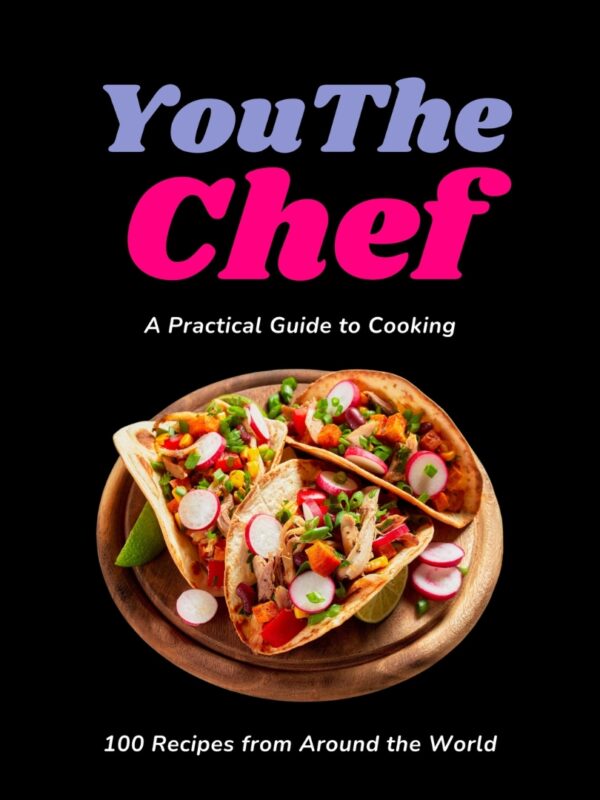 A Picture of the YouTheChef Cookbook - A Practical Guide to Cooking - 100 Recipes from Around the World